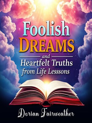 cover image of Foolish Dreams and Heartfelt Truths from Life's Lessons